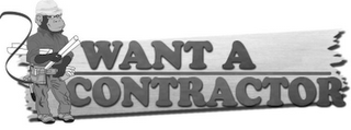 WANT A CONTRACTOR