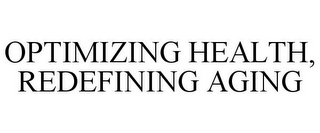 OPTIMIZING HEALTH, REDEFINING AGING