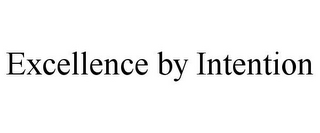 EXCELLENCE BY INTENTION