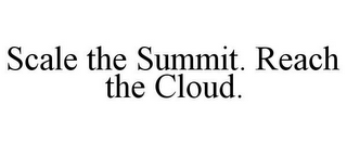 SCALE THE SUMMIT. REACH THE CLOUD.