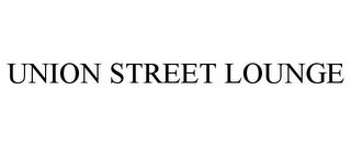 UNION STREET LOUNGE