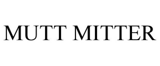 MUTT MITTER