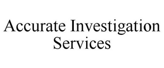 ACCURATE INVESTIGATION SERVICES