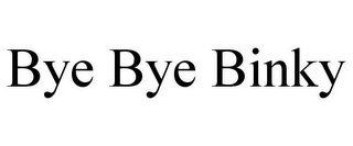 BYE BYE BINKY