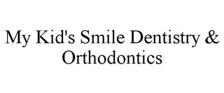 MY KID'S SMILE DENTISTRY & ORTHODONTICS