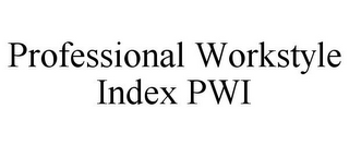 PROFESSIONAL WORKSTYLE INDEX PWI