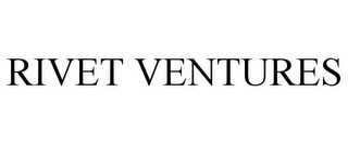 RIVET VENTURES