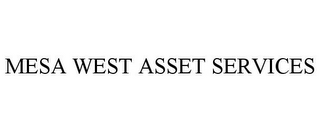 MESA WEST ASSET SERVICES