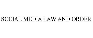 SOCIAL MEDIA LAW AND ORDER