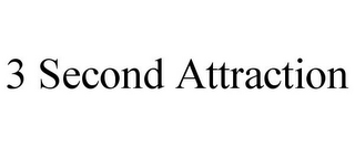 3 SECOND ATTRACTION