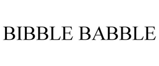 BIBBLE BABBLE