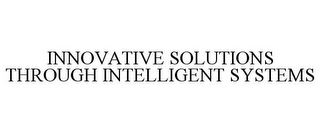 INNOVATIVE SOLUTIONS THROUGH INTELLIGENT SYSTEMS