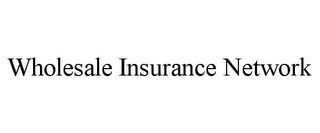 WHOLESALE INSURANCE NETWORK