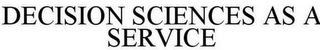 DECISION SCIENCES AS A SERVICE