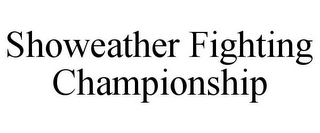 SHOWEATHER FIGHTING CHAMPIONSHIP