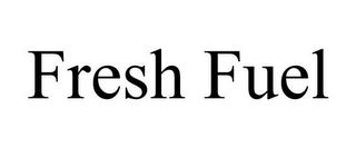 FRESH FUEL