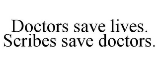 DOCTORS SAVE LIVES. SCRIBES SAVE DOCTORS.