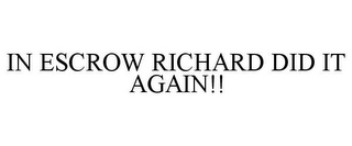 IN ESCROW RICHARD DID IT AGAIN!!