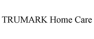 TRUMARK HOME CARE