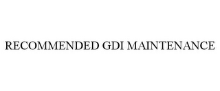 RECOMMENDED GDI MAINTENANCE