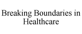 BREAKING BOUNDARIES IN HEALTHCARE