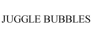 JUGGLE BUBBLES