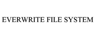 EVERWRITE FILE SYSTEM