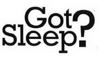 GOT SLEEP?