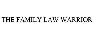 THE FAMILY LAW WARRIOR