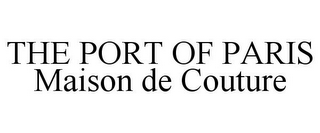 THE PORT OF PARIS MAISON DE COUTURE