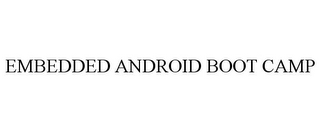 EMBEDDED ANDROID BOOT CAMP