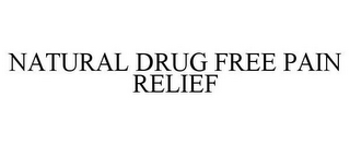 NATURAL DRUG FREE PAIN RELIEF