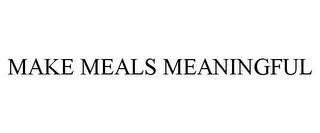 MAKE MEALS MEANINGFUL