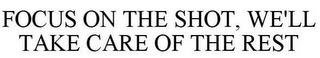 FOCUS ON THE SHOT, WE'LL TAKE CARE OF THE REST