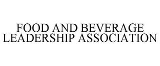 FOOD AND BEVERAGE LEADERSHIP ASSOCIATION