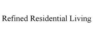 REFINED RESIDENTIAL LIVING