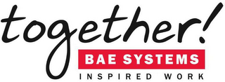 TOGETHER! BAE SYSTEMS INSPIRED WORK