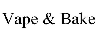 VAPE & BAKE
