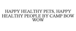 HAPPY HEALTHY PETS, HAPPY HEALTHY PEOPLE BY CAMP BOW WOW