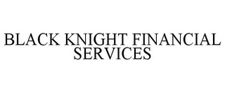 BLACK KNIGHT FINANCIAL SERVICES