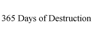 365 DAYS OF DESTRUCTION