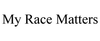 MY RACE MATTERS