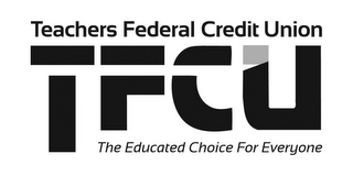 TFCU TEACHERS FEDERAL CREDIT UNION THE EDUCATED CHOICE FOR EVERYONE