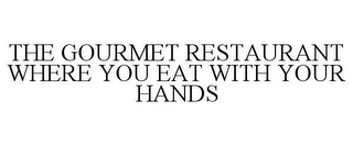 THE GOURMET RESTAURANT WHERE YOU EAT WITH YOUR HANDS