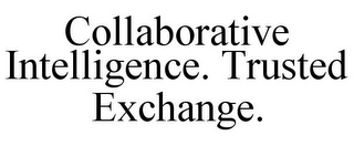 COLLABORATIVE INTELLIGENCE. TRUSTED EXCHANGE.