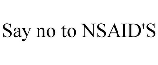 SAY NO TO NSAID'S