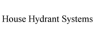 HOUSE HYDRANT SYSTEMS