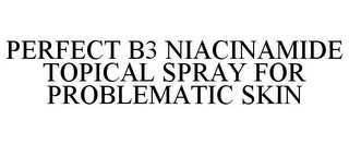 PERFECT B3 NIACINAMIDE TOPICAL SPRAY FOR PROBLEMATIC SKIN