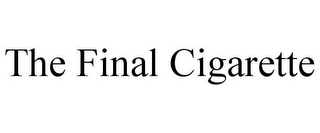 THE FINAL CIGARETTE