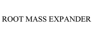 ROOT MASS EXPANDER